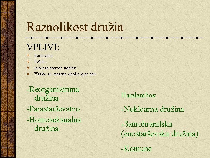 Raznolikost družin VPLIVI: Izobrazba Poklic izvor in starost staršev Vaško ali mestno okolje kjer