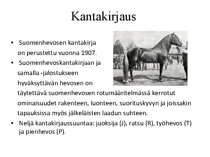 Kantakirjaus • Suomenhevosen kantakirja on perustettu vuonna 1907. • Suomenhevoskantakirjaan ja samalla -jalostukseen hyväksyttävän Kantakirjaus • Suomenhevosen kantakirja on perustettu vuonna 1907. • Suomenhevoskantakirjaan ja samalla -jalostukseen hyväksyttävän