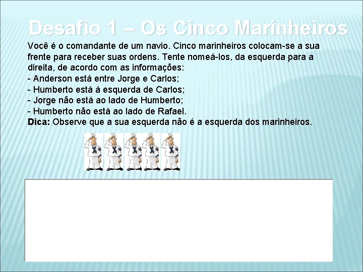 Desafio 1 – Os Cinco Marinheiros Você é o comandante de um navio. Cinco