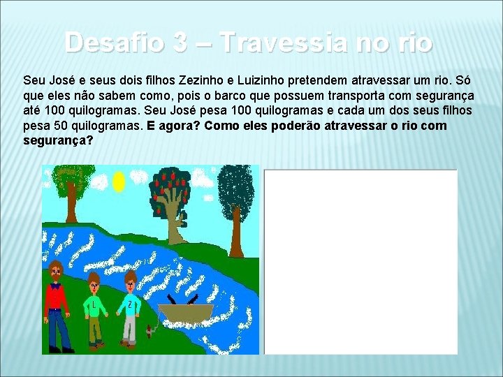 Desafio 3 – Travessia no rio Seu José e seus dois filhos Zezinho e