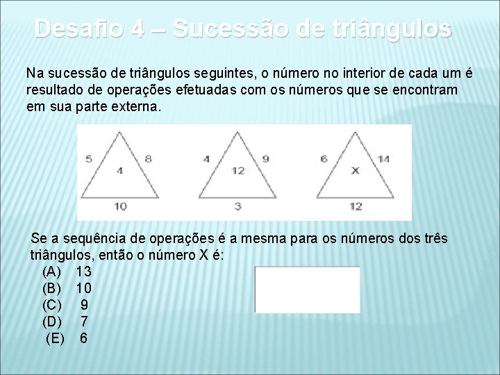 Desafio 4 – Sucessão de triângulos Na sucessão de triângulos seguintes, o número no