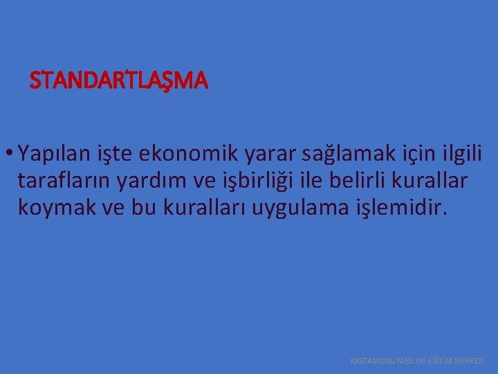 STANDARTLAŞMA • Yapılan işte ekonomik yarar sağlamak için ilgili tarafların yardım ve işbirliği ile