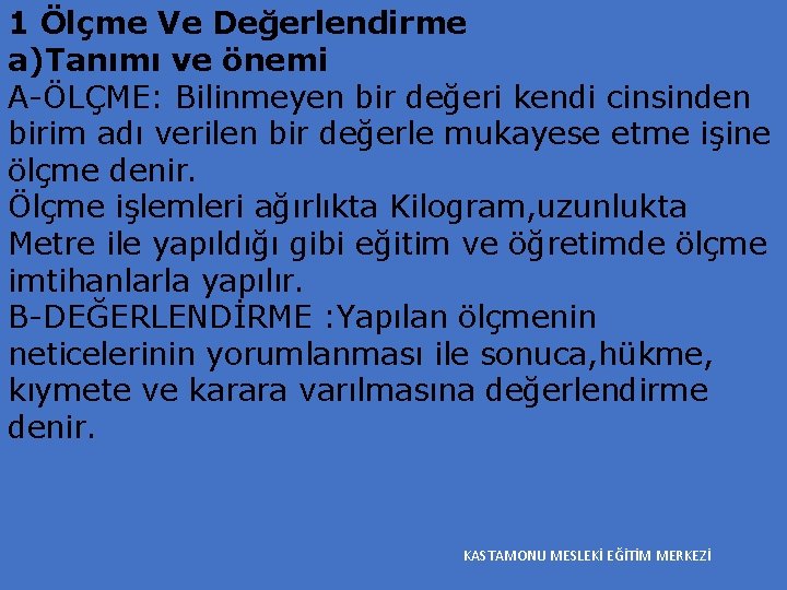 1 Ölçme Ve Değerlendirme a)Tanımı ve önemi A-ÖLÇME: Bilinmeyen bir değeri kendi cinsinden birim