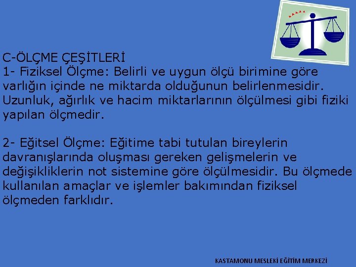 C-ÖLÇME ÇEŞİTLERİ 1 - Fiziksel Ölçme: Belirli ve uygun ölçü birimine göre varlığın içinde