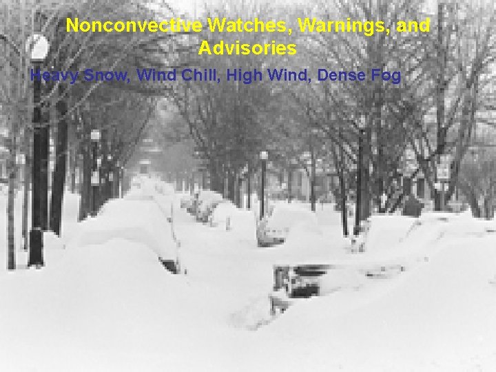 Nonconvective Watches, Warnings, and Advisories Heavy Snow, Wind Chill, High Wind, Dense Fog 