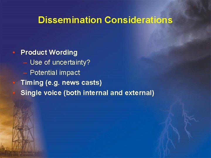 Dissemination Considerations • Product Wording – Use of uncertainty? – Potential impact • Timing