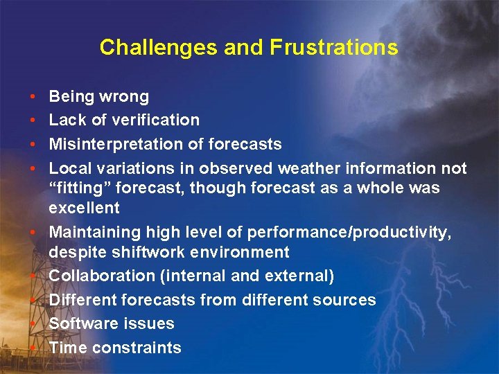 Challenges and Frustrations • • • Being wrong Lack of verification Misinterpretation of forecasts