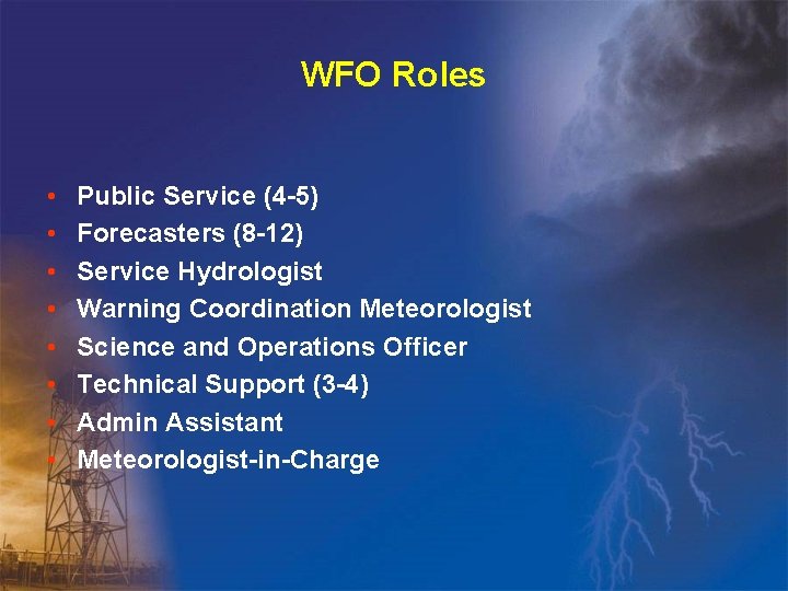 WFO Roles • • Public Service (4 -5) Forecasters (8 -12) Service Hydrologist Warning