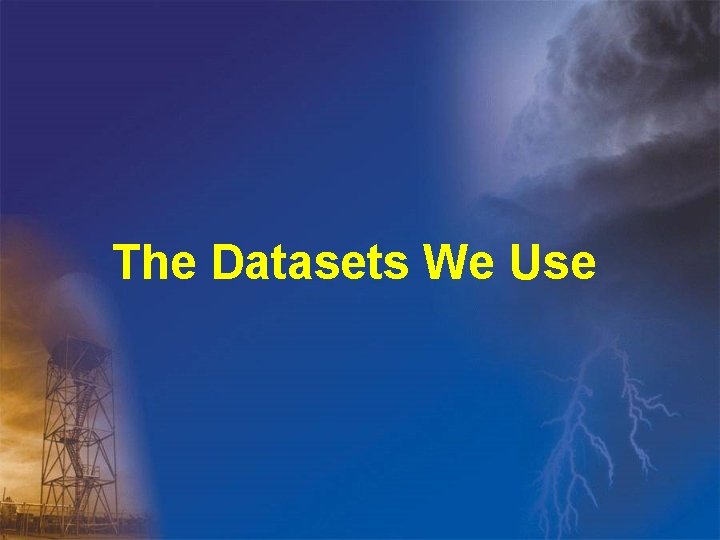 The Datasets We Use 