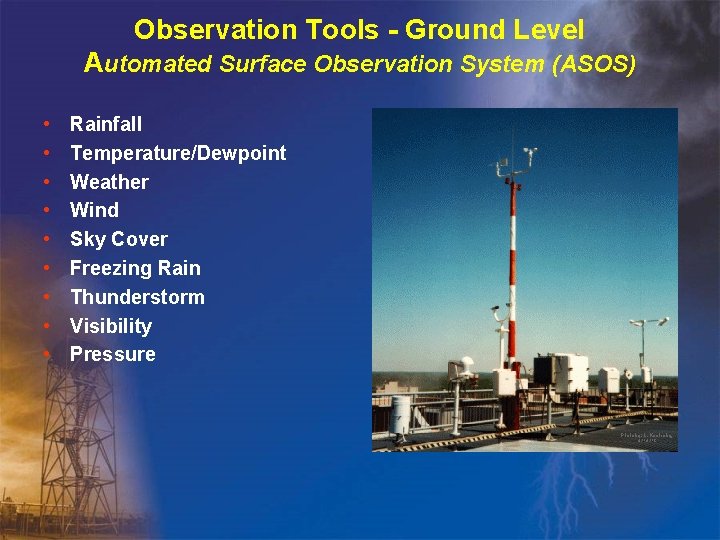 Observation Tools - Ground Level Automated Surface Observation System (ASOS) • • • Rainfall