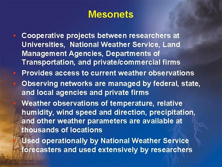Mesonets • Cooperative projects between researchers at Universities, National Weather Service, Land Management Agencies,