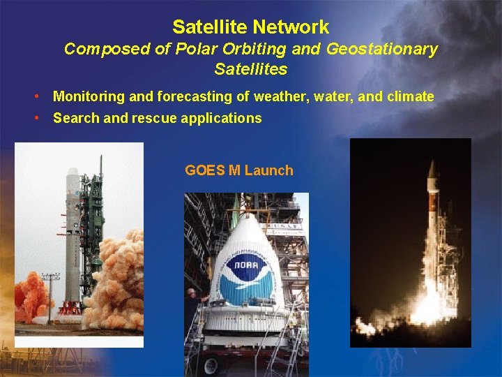 Satellite Network Composed of Polar Orbiting and Geostationary Satellites • Monitoring and forecasting of