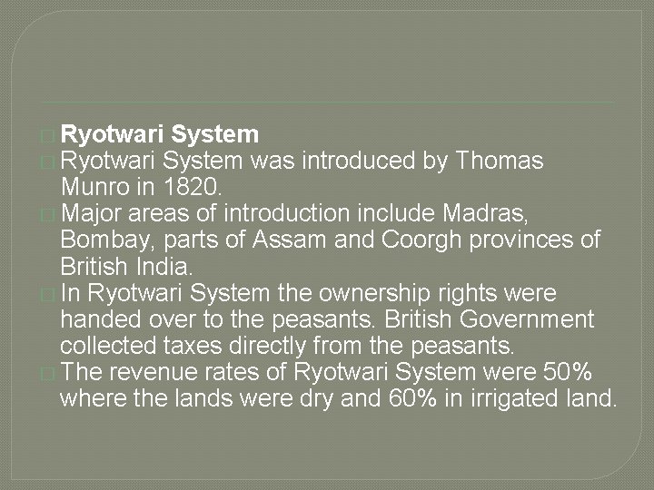 � Ryotwari System was introduced by Thomas Munro in 1820. � Major areas of