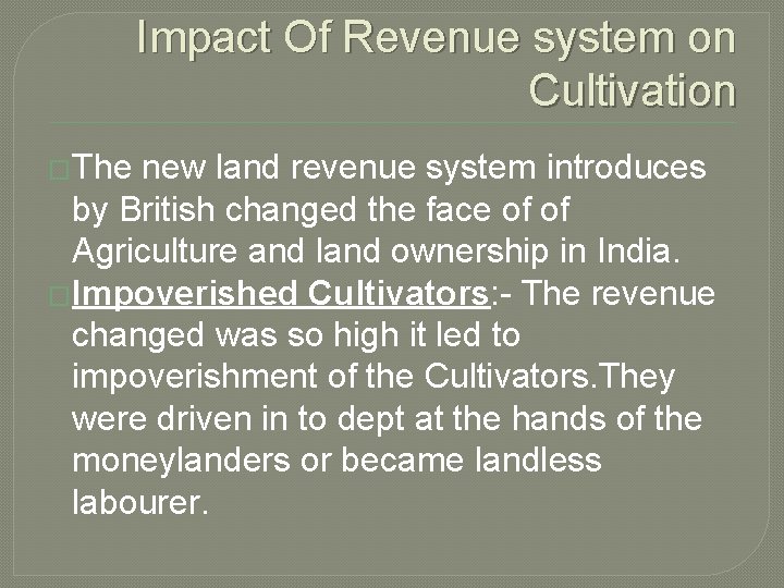 Impact Of Revenue system on Cultivation �The new land revenue system introduces by British