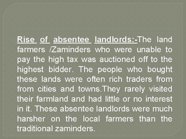 �Rise of absentee landlords: -The land farmers /Zaminders who were unable to pay the