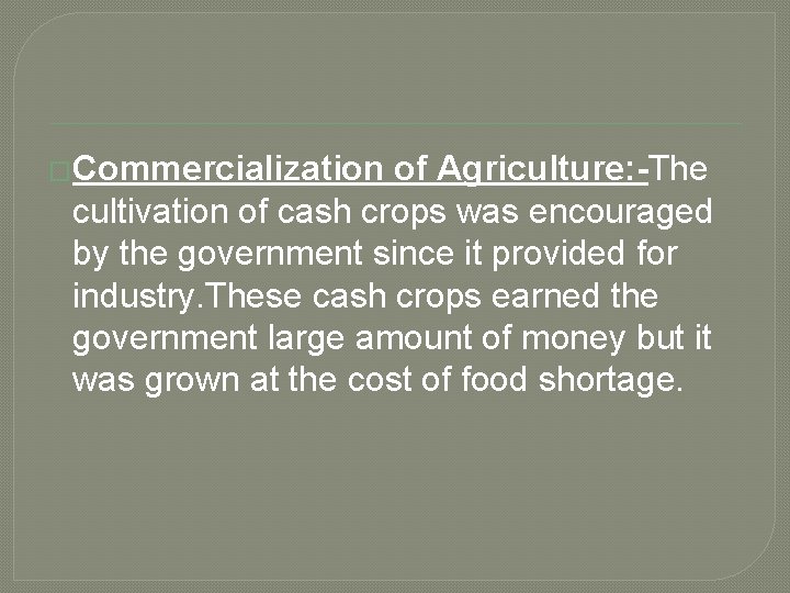 �Commercialization of Agriculture: -The cultivation of cash crops was encouraged by the government since