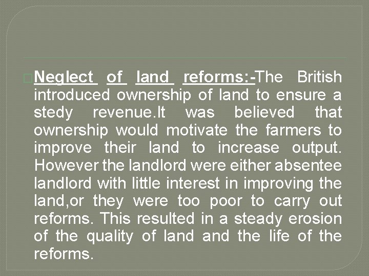 �Neglect of land reforms: -The British introduced ownership of land to ensure a stedy