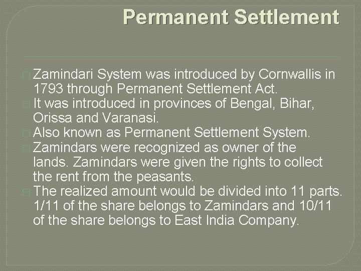 Permanent Settlement � Zamindari System was introduced by Cornwallis in 1793 through Permanent Settlement