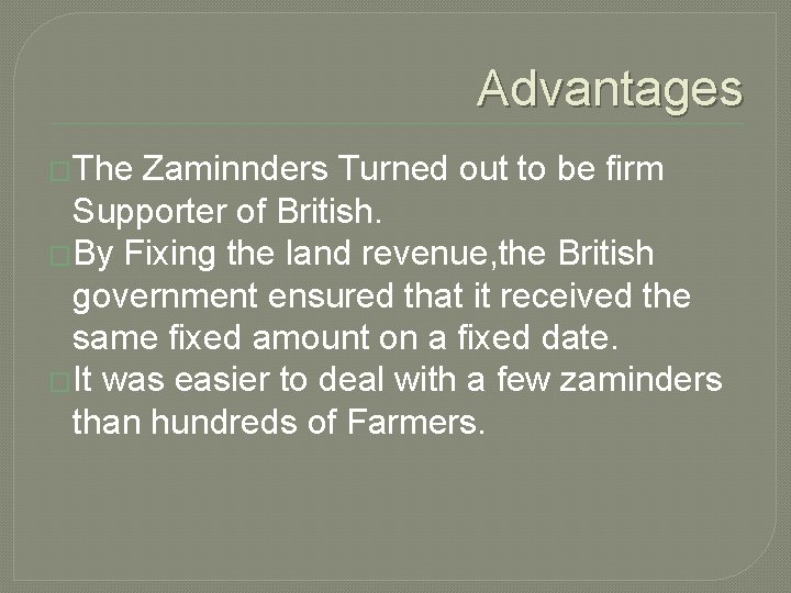 Advantages �The Zaminnders Turned out to be firm Supporter of British. �By Fixing the