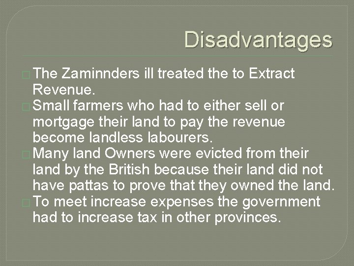 Disadvantages � The Zaminnders ill treated the to Extract Revenue. � Small farmers who