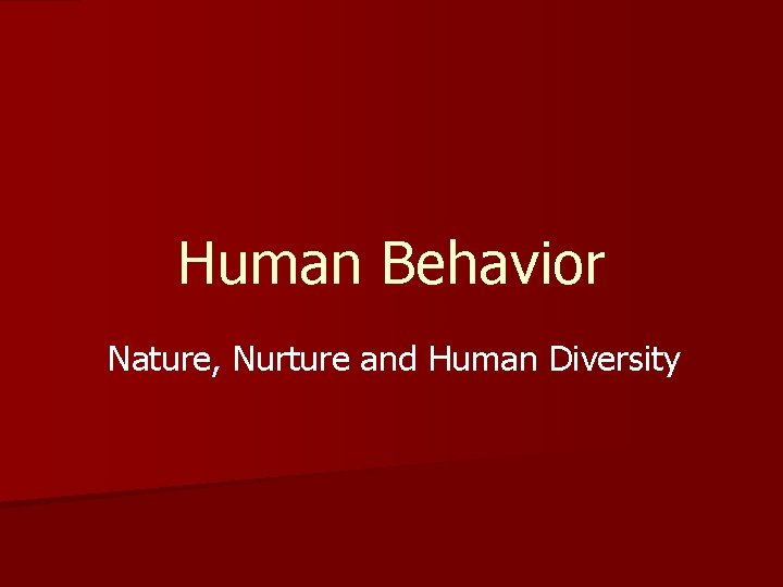 Human Behavior Nature, Nurture and Human Diversity 