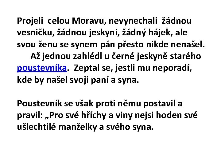 Projeli celou Moravu, nevynechali žádnou vesničku, žádnou jeskyni, žádný hájek, ale svou ženu se