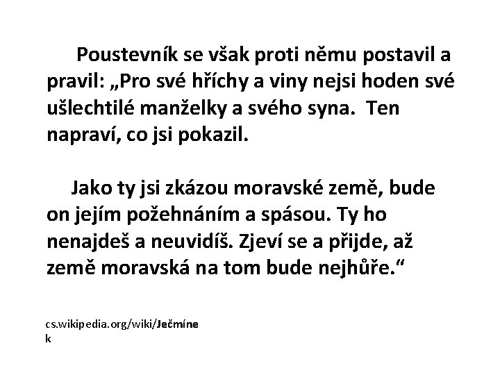 Poustevník se však proti němu postavil a pravil: „Pro své hříchy a viny nejsi