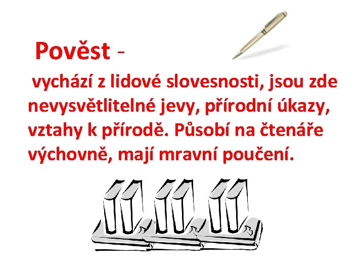 Pověst vychází z lidové slovesnosti, jsou zde nevysvětlitelné jevy, přírodní úkazy, vztahy k přírodě.