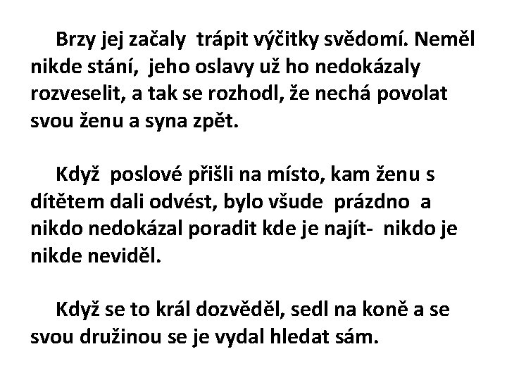 Brzy jej začaly trápit výčitky svědomí. Neměl nikde stání, jeho oslavy už ho nedokázaly