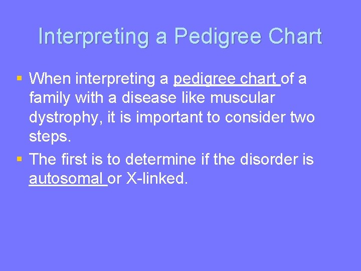 Interpreting a Pedigree Chart § When interpreting a pedigree chart of a family with
