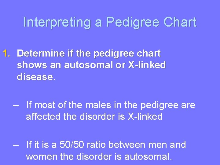 Interpreting a Pedigree Chart 1. Determine if the pedigree chart shows an autosomal or