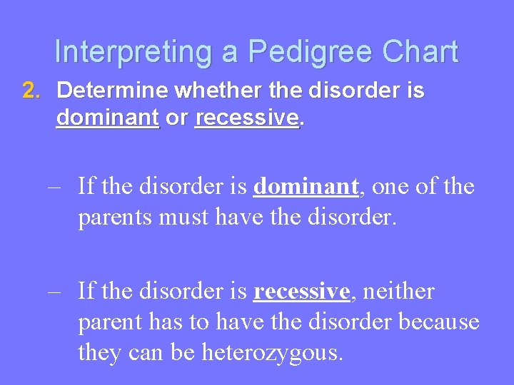 Interpreting a Pedigree Chart 2. Determine whether the disorder is dominant or recessive. –