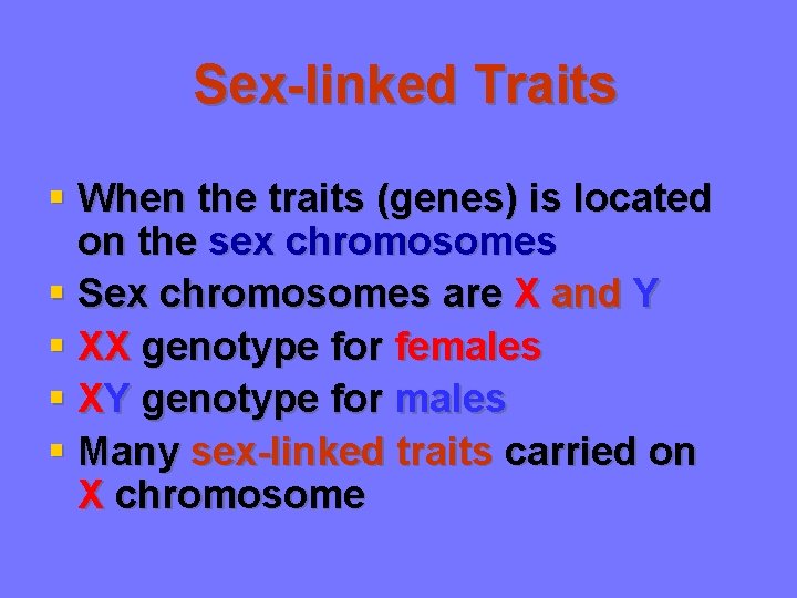 Sex-linked Traits § When the traits (genes) is located on the sex chromosomes §