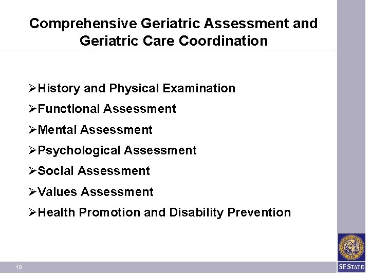 Comprehensive Geriatric Assessment and Geriatric Care Coordination ØHistory and Physical Examination ØFunctional Assessment ØMental