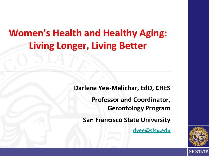 Women’s Health and Healthy Aging: Living Longer, Living Better Darlene Yee-Melichar, Ed. D, CHES