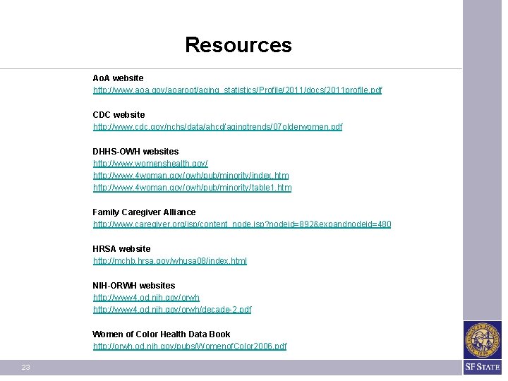 Resources Ao. A website http: //www. aoa. gov/aoaroot/aging_statistics/Profile/2011/docs/2011 profile. pdf CDC website http: //www.