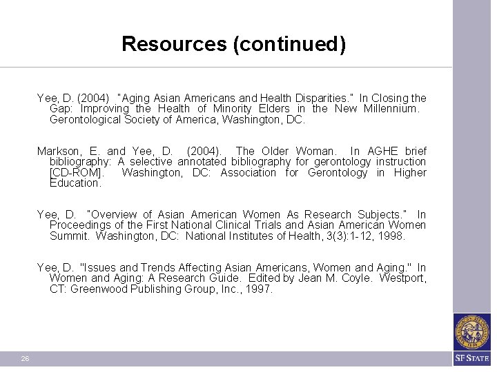 Resources (continued) Yee, D. (2004) “Aging Asian Americans and Health Disparities. ” In Closing