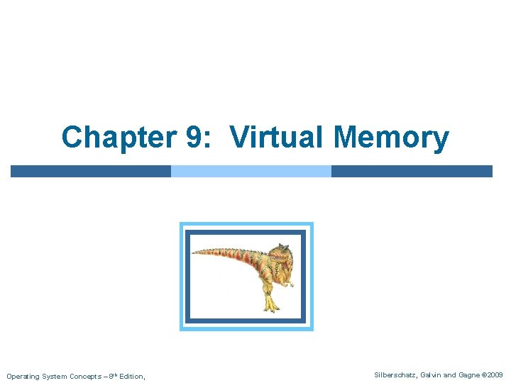 Chapter 9: Virtual Memory Operating System Concepts – 8 th Edition, Silberschatz, Galvin and