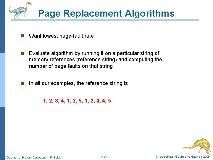 Page Replacement Algorithms n Want lowest page-fault rate n Evaluate algorithm by running it