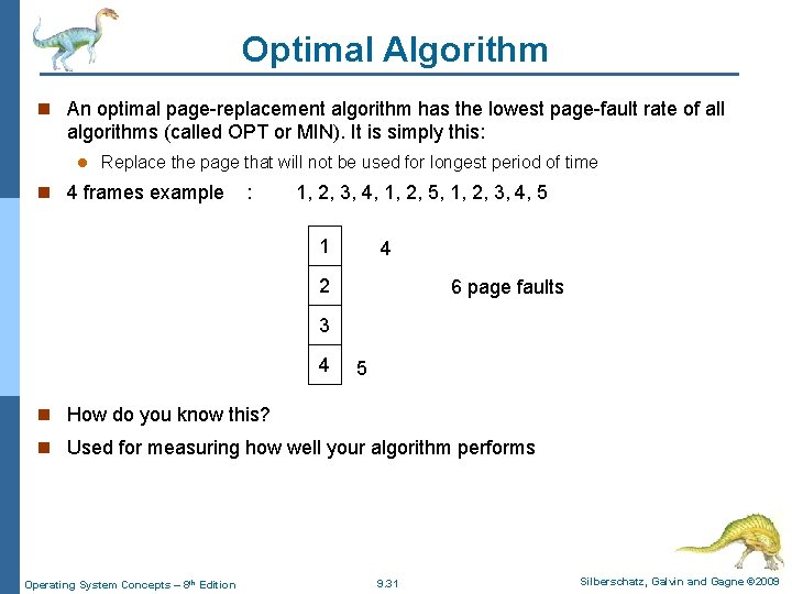 Optimal Algorithm n An optimal page-replacement algorithm has the lowest page-fault rate of all