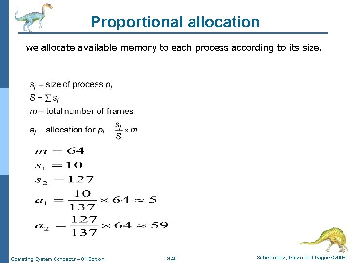 Proportional allocation we allocate available memory to each process according to its size. Operating