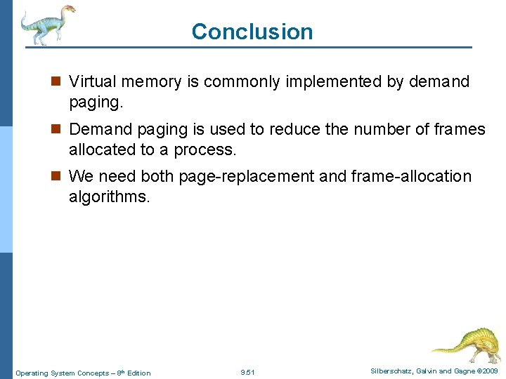 Conclusion n Virtual memory is commonly implemented by demand paging. n Demand paging is