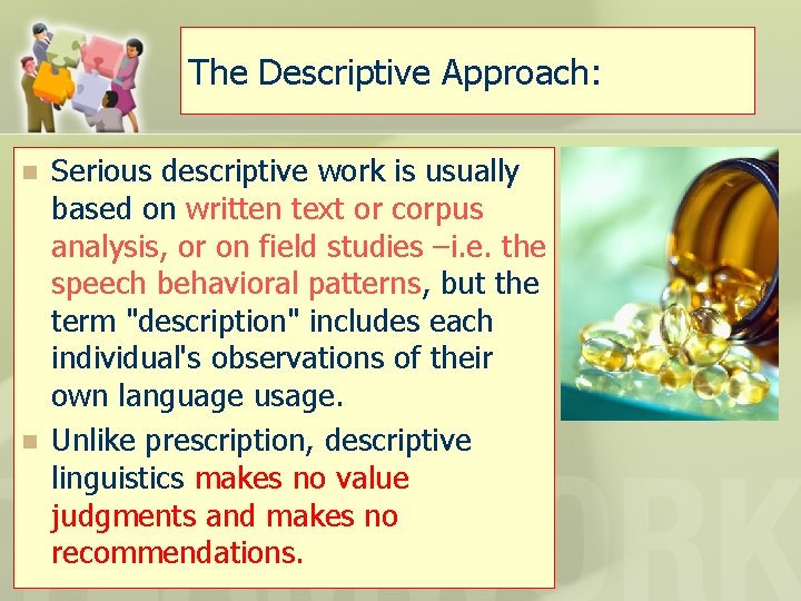 The Descriptive Approach: n n Serious descriptive work is usually based on written text