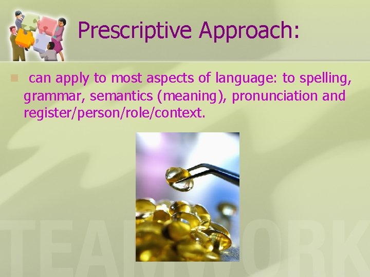 Prescriptive Approach: n can apply to most aspects of language: to spelling, grammar, semantics