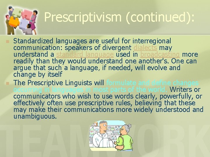Prescriptivism (continued): n n Standardized languages are useful for interregional communication: speakers of divergent