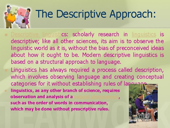 The Descriptive Approach: n n n Descriptive linguistics: scholarly research in linguistics is descriptive;