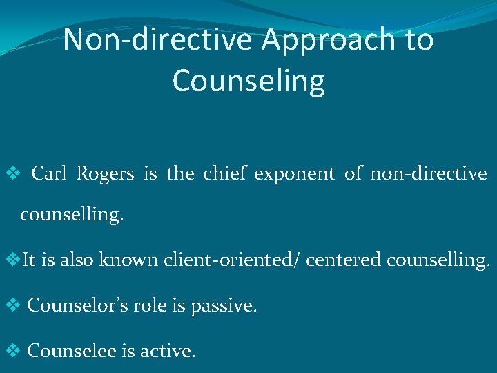 Non-directive Approach to Counseling v Carl Rogers is the chief exponent of non-directive counselling.
