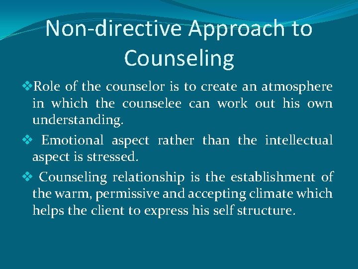 Non-directive Approach to Counseling v. Role of the counselor is to create an atmosphere