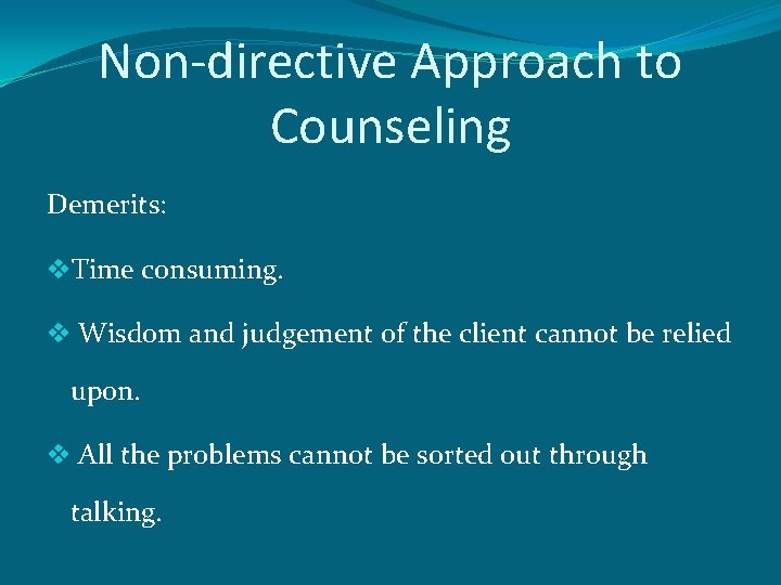 Non-directive Approach to Counseling Demerits: v. Time consuming. v Wisdom and judgement of the