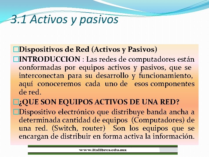 3. 1 Activos y pasivos �Dispositivos de Red (Activos y Pasivos) �INTRODUCCION : Las